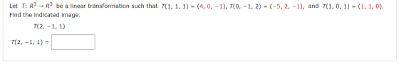 Let T: R3 R3 be a linear transformation such that T(1, 1, 1) = (4,0, -1), T(0, -1, 2) = (-5,2, -1), and T(1, 0, 1) = (1, 1, 0
