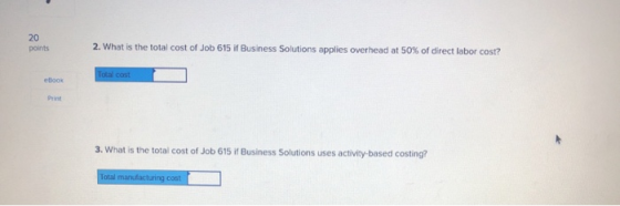 points 2. What is the total cost of Job 615 if Business Solutions applies overhead at 50% of direct labor cost? Total cost eb