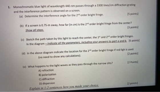 1. Monochromatic blue light of wavelength 440-nm passes through a 3300 lines/cm diffraction grating and the interference patt