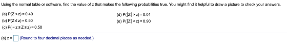 Using the normal table or software, find the value of z that makes the following probabilities true. You might find it helpfu