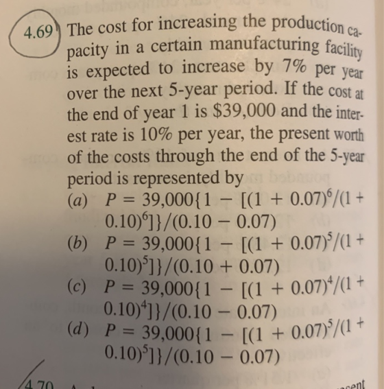4.69 The cost for increasing the production pacity in a certain manufacturing facilit is expected to increase by 7% per year