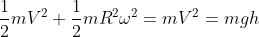 \frac{1}{2}mV^2+\frac{1}{2}mR^2\omega^2=mV^2=mgh