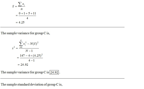 .x 0+1511 - 4.25 The sample variance for group C1s, N-1 147 - 4x (4.25)2 - 24.92 The sample variance for group Cis 24.92 The sample standard deviation of group Cis