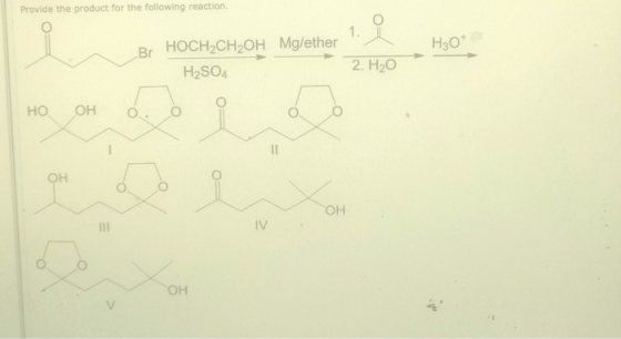 Provide the product for the following reaction Но* Br HOCH2CH2OH Mg/ether H2SO4 2. H,0 но оно о оо ОН