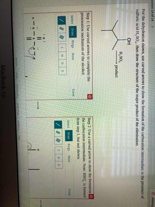 estion 14 of 14 Attemp For the dehydration shown, use curved arrows to show the formation of the carbocation intermediate in