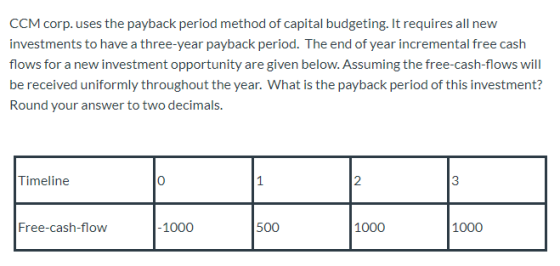 CCM corp. uses the payback period method of capital budgeting. It requires all new investments to have a three-year payback p
