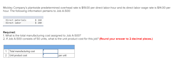Mickley Companys plantwide predetermined overhead rate is $19.00 per direct labor-hour and its direct labor wage rate hour.