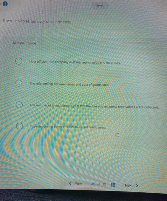 Saved The receivables turnover ratio indicates DEL Multiple Choice e H ow efficient the company is at managing sales and inve