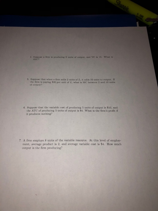 Shanno 4. Suppose a firm is producing 5 units of output, and V is 15 What is 5. Suppose that when a firm adds 2 units of Lit