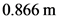 0.866 m

