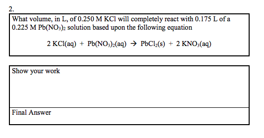 What volume, in L, of 0.250 M KCl will completely react with 0.175 L of a 0.225 M Pb(NO3)2 solution based upon the following