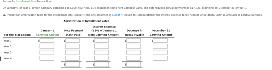 Entries for Installment Note Transactions On January 1 of Year 1, Bryson Company obtained a $55,000, four-year, 11% installme