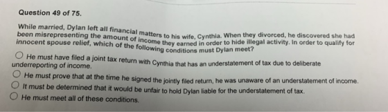 Question 49 of 75. While married, Dylan left all financial been misrepresenting the amount of incom matters to his wife, Cynt