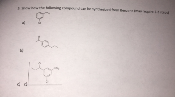 show how the following compound can be synthesized from Benzene (may require 2-3 steps) c) c) L