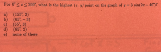 For 0SS 200, what is the highest (z, y) point on the graph of y 3 sin(2z-40)? For a) (155, 3) b) (65,- c) (55, 3) d) (65, 2)
