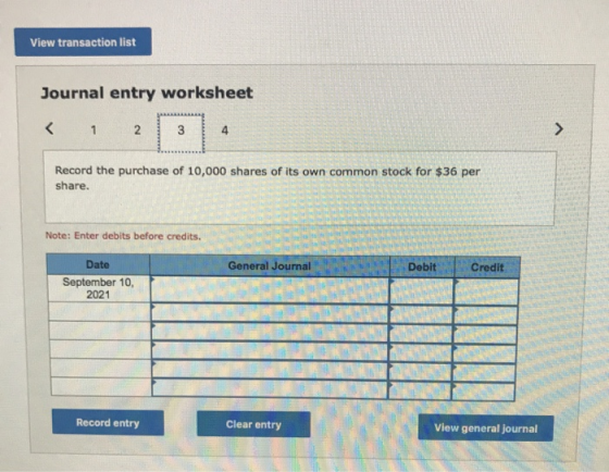 View transaction list Journal entry worksheet < 1 2 3 4 Record the purchase of 10,000 shares of its own common stock for $36