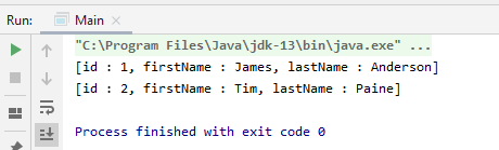 Run: 个 Main C:\Program Files\Java\jdk-13\bin\java.exe [id : 1, firstName : James, lastName : Anderson] [id : 2, firstName :