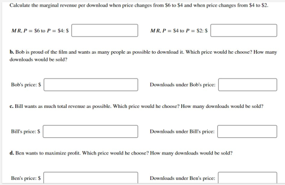 Calculate the marginal revenue per download when price changes from $6 to $4 and when price changes from $4 to $2. MR, P = $6