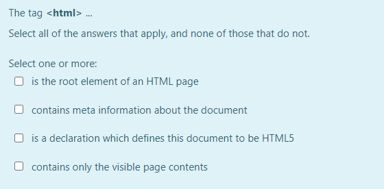The tag <html> ... Select all of the answers that apply, and none of those that do not. Select one or more: is the root eleme
