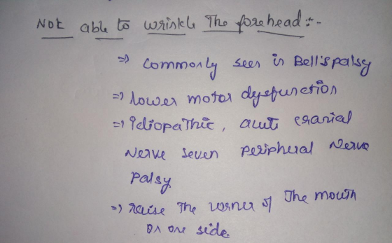 Not able to wrinkle The forehead » commonly sees is Bells palsy = lower motor dysfunction Peliopathic, acute erarial Nerve s
