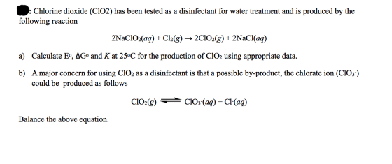 : Chlorine dioxide (C102) has been tested as a disinfectant for water treatment and is produced by the following reaction 2Na