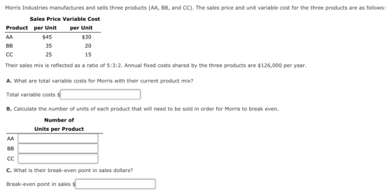Morris Industries manufactures and sells three products (AA, BB, and CC). The sales price and unit variable cost for the thre