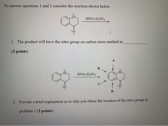 To answer questions 1 and 2 consider the reaction shown below HNO3-H2SO4 1. The product will have the nitro group on carbon a