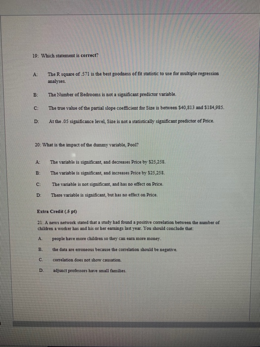 19: Which statement is correct? A The square of 571 is the best goodness of fit statistic to use for multiple regression anal