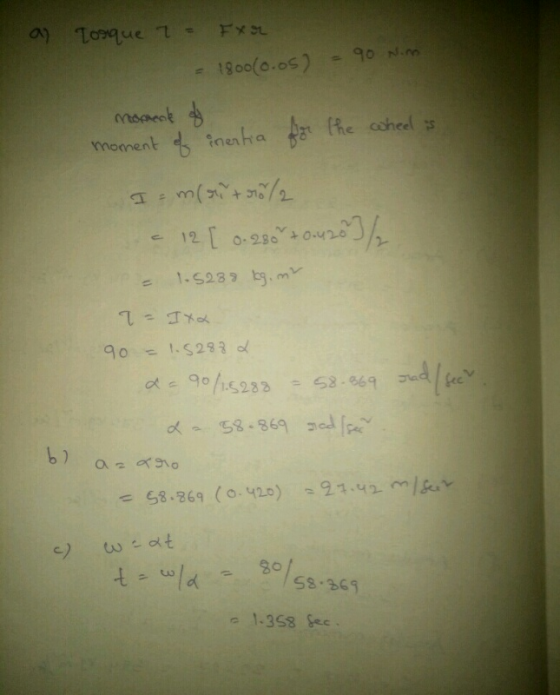 ay Torque - Fxr = 1800(0.05) = 90 Nino moment of moment of inertia for the wheel is I = m(rit 50/2 - 12 [ 0.280 +0.420] / - 1