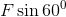 F sin 600