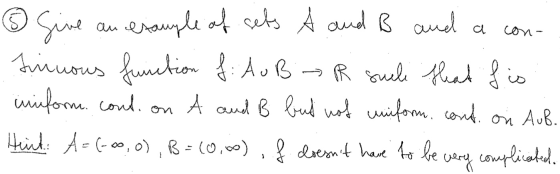 © Give an example of sets A and B and a con- Jinuous function f. Au B > R suli that his uniform. coul, on A and B but not uni
