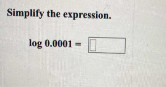 Simplify the expression. log 0.0001 =