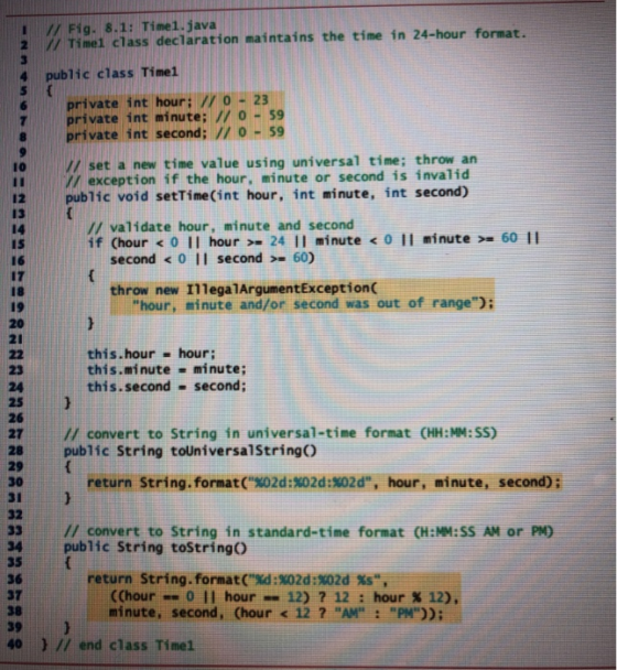 // Fig. 8.1: Time1.java 7 Timel class declaration maintains the time in 24-hour format. public class Time1 private int hour;
