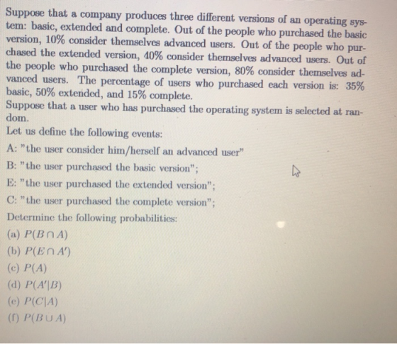Suppose that a company produces three different versions of an operating sys- tem: basic, extended and complete. Out of the p