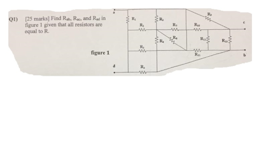 Re [25 marks] Find Rab, Rac, and Rad in figure 1 given that all resistors are equal to R. Qi) Ri Ry R, Rs Ria Ri3 Ri figure 1