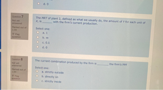 d. 0 Question 7 Not yet The MRT of plant 2, defined as what we usually do, the amount of Y for each unit of x is with the fir