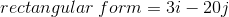 rectangular: form=3i-20j