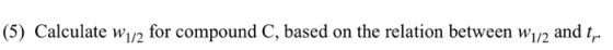 (5) Calculate w 12 for compound C, based on the relation between w12 and t..
