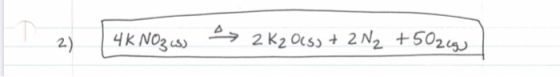 2) 4K NO3 w >> 2620155 + 2 N2 +502) 4K NO3-5) 2K2 Ocs) + 2N2 +5026)