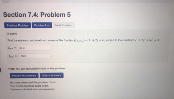 Section 7.4: Problem 5 Previous Problem Problem List Next Problem (1 point) Find the minimum and maximum values of the functi