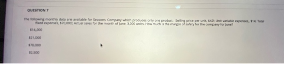 QUESTION 7 The following monthly data are available for Seasons Company which produces only one product: Selling price per un