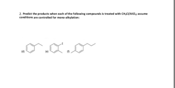 2. Predict the products when each of the following compounds is treated with CH,CI/AICI, assume conditions are controlled for