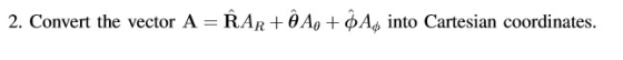 2. Convert the vector A = ŘAR + AP + As into Cartesian coordinates.