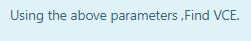 Using the above parameters,Find VCE.