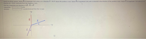 Over three vectors. Vector of magnitude 5.60 direction 8 - 46.0 above the positive rasis. Vector of magnitude 5.00 units a di