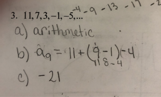 3. 11,7,3,-1,-5-4-9-13-11-2 a) arithmetic b) a = 11 + (8 - 1) = 4 c) -21 10.4