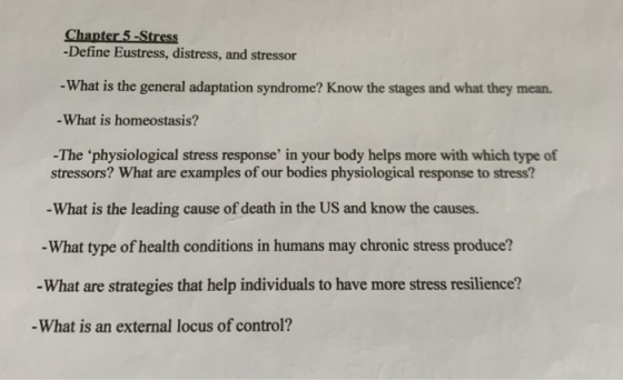 -Define Eustress, distress, and stressor -What is the general adaptation syndrome? Know the stages and what they mean. -What