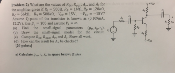 R; Problem 2) What are the values of Rin, Rout, Ay, and A, for the amplifier given if R = 5000, R3 = 1MA, RE = 120k2, Rc =
