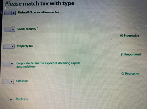 Please match tax with type Federal US personal income tax Social security A) Progressive Property tax B) Proportional Corpora