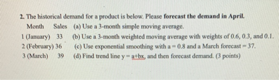 2. The historical demand for a product is below. Please forecast the demand in April. Month Sales (a) Use a 3-month simple mo